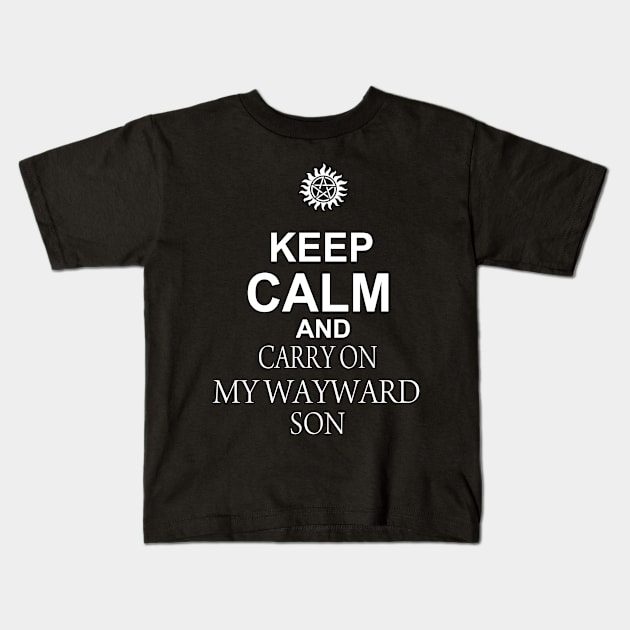 Keep Calm and CARRY ON MY WAYWARD SON Kids T-Shirt by Mhaddie